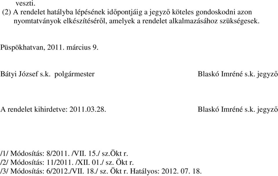 a rendelet alkalmazásához szükségesek. Püspökhatvan, 2011. március 9. Bátyi József s.k. polgármester Blaskó Imréné s.