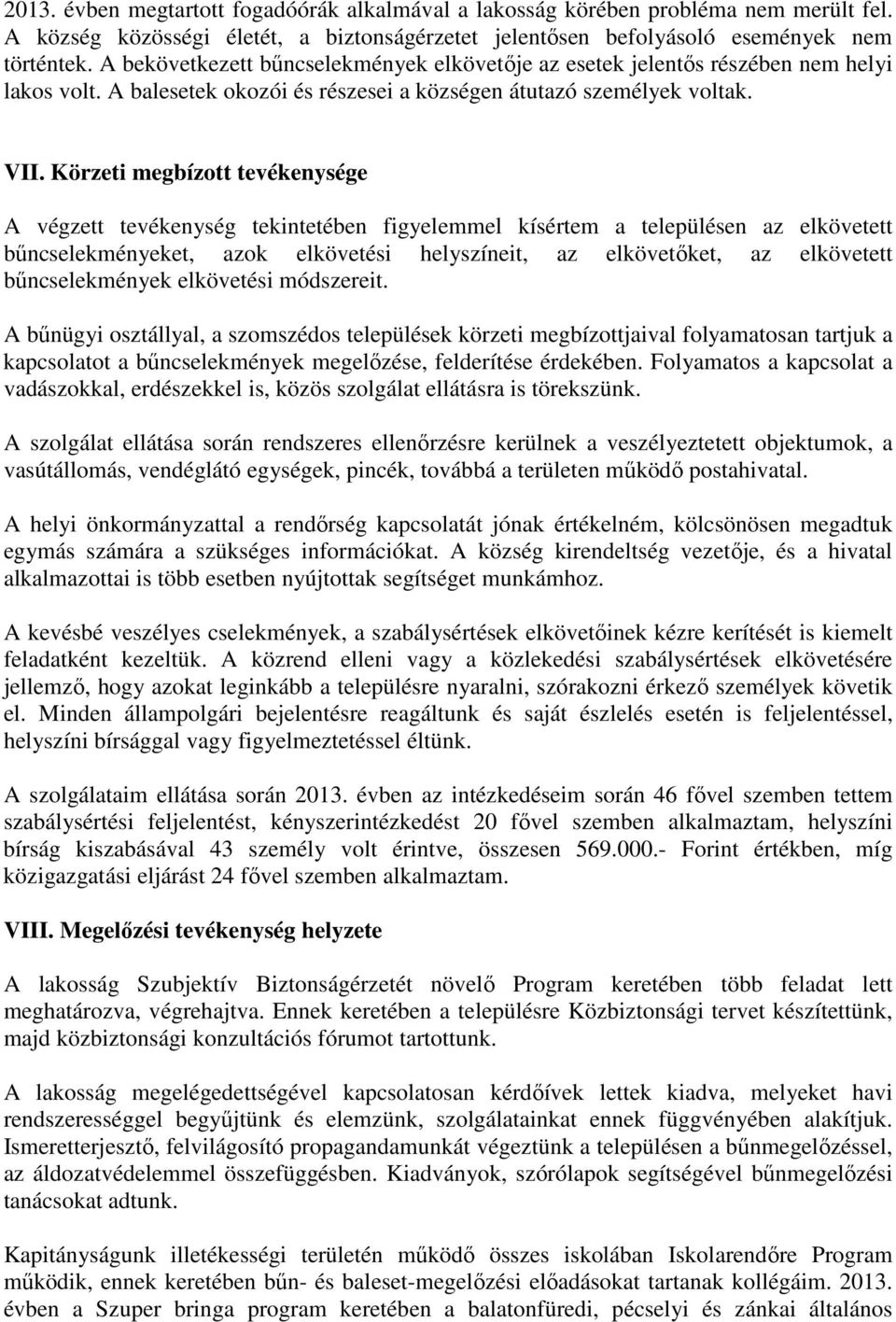 Körzeti megbízott tevékenysége A végzett tevékenység tekintetében figyelemmel kísértem a településen az elkövetett bűncselekményeket, azok elkövetési helyszíneit, az elkövetőket, az elkövetett