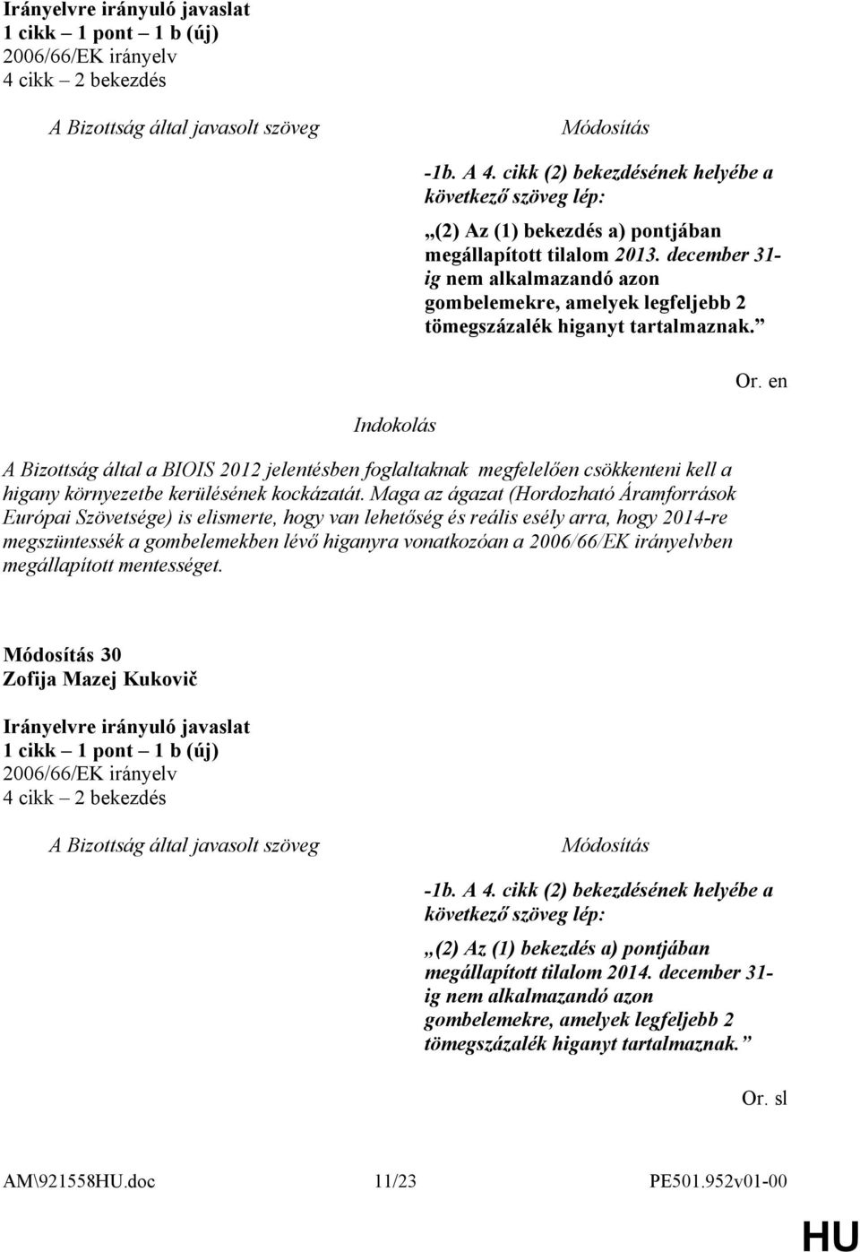 A Bizottság által a BIOIS 2012 jelentésben foglaltaknak megfelelően csökkenteni kell a higany környezetbe kerülésének kockázatát.