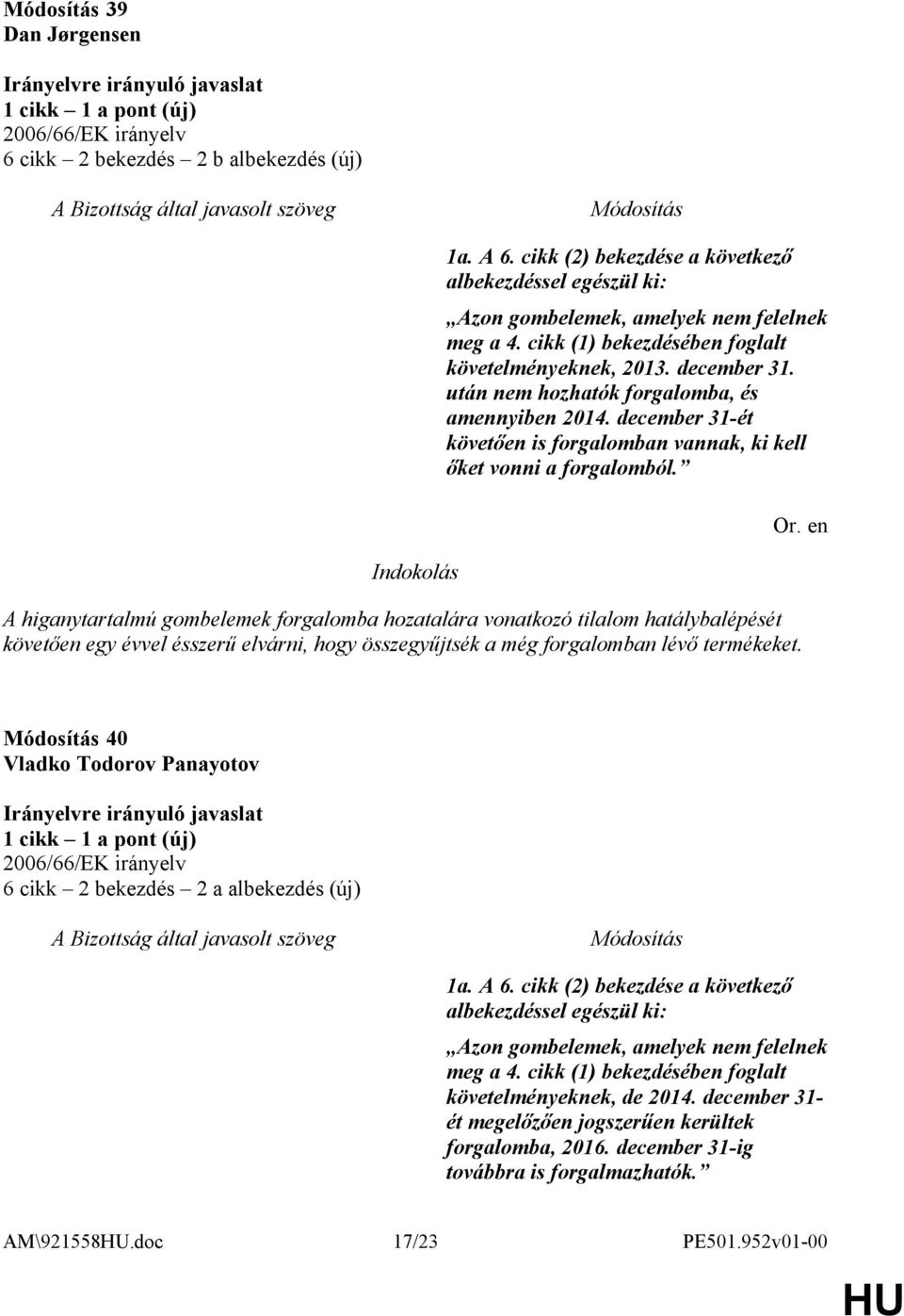 A higanytartalmú gombelemek forgalomba hozatalára vonatkozó tilalom hatálybalépését követően egy évvel ésszerű elvárni, hogy összegyűjtsék a még forgalomban lévő termékeket.