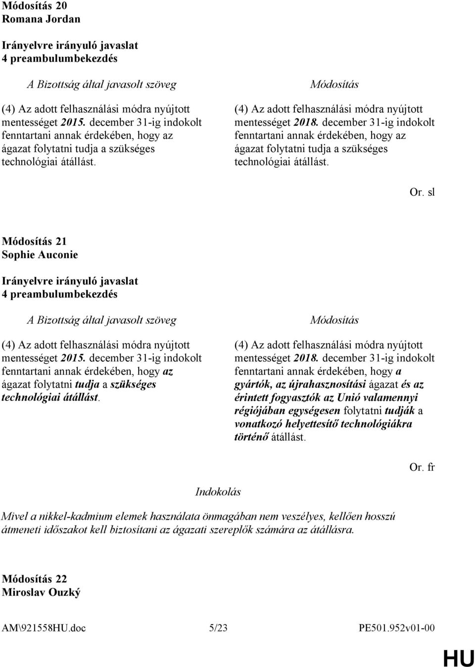 december 31-ig indokolt fenntartani annak érdekében, hogy az ágazat folytatni tudja a szükséges technológiai átállást. Or.