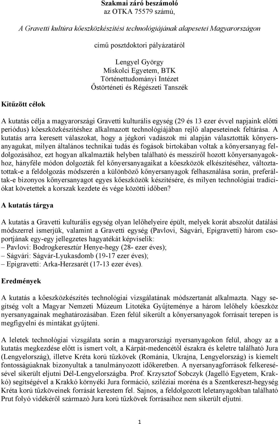 alkalmazott technológiájában rejlő alapeseteinek feltárása.