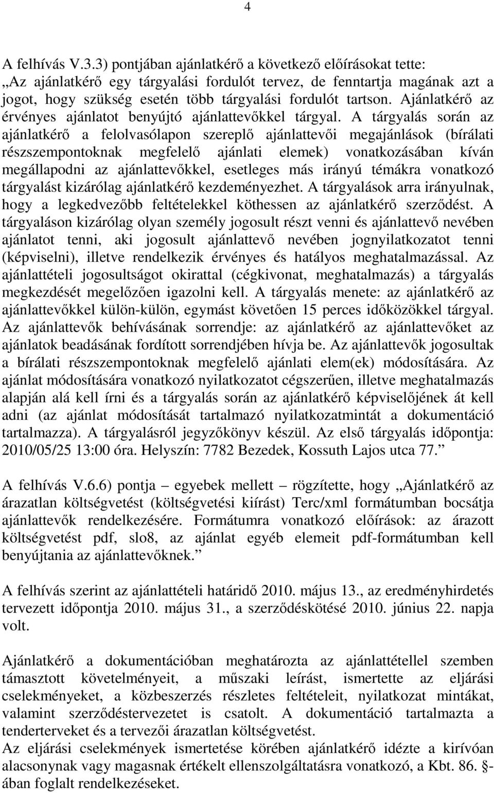 Ajánlatkérő az érvényes ajánlatot benyújtó ajánlattevőkkel tárgyal.