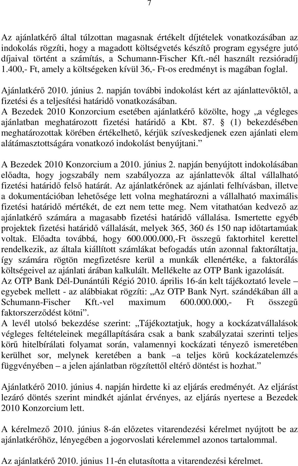 napján további indokolást kért az ajánlattevőktől, a fizetési és a teljesítési határidő vonatkozásában.