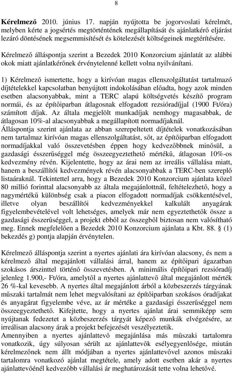 Kérelmező álláspontja szerint a Bezedek 2010 Konzorcium ajánlatát az alábbi okok miatt ajánlatkérőnek érvénytelenné kellett volna nyilvánítani.