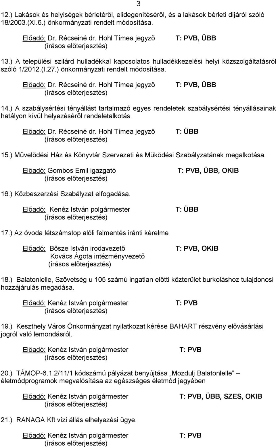 Elıadó: Dr. Récseiné dr. Hohl Tímea jegyzı (írásos elıterjesztés) T: PVB, ÜBB 14.