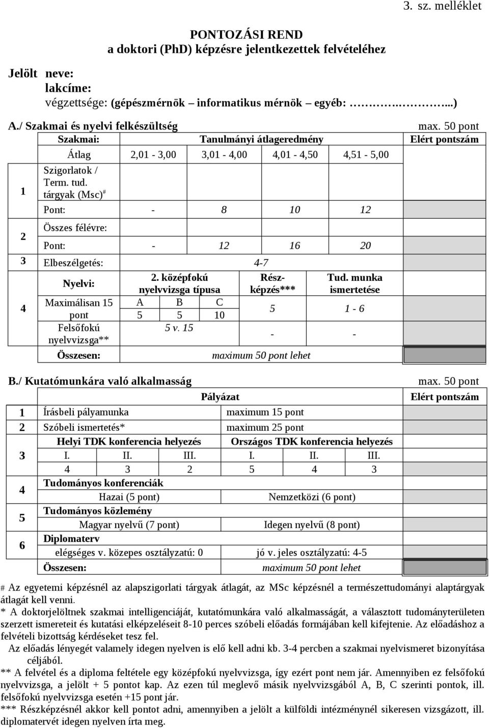 tárgyak (Msc) # Pont: - 8 10 12 Összes félévre: Pont: - 12 16 20 3 Elbeszélgetés: 4-7 Nyelvi: 2. középfokú Részképzés*** ismertetése Tud.