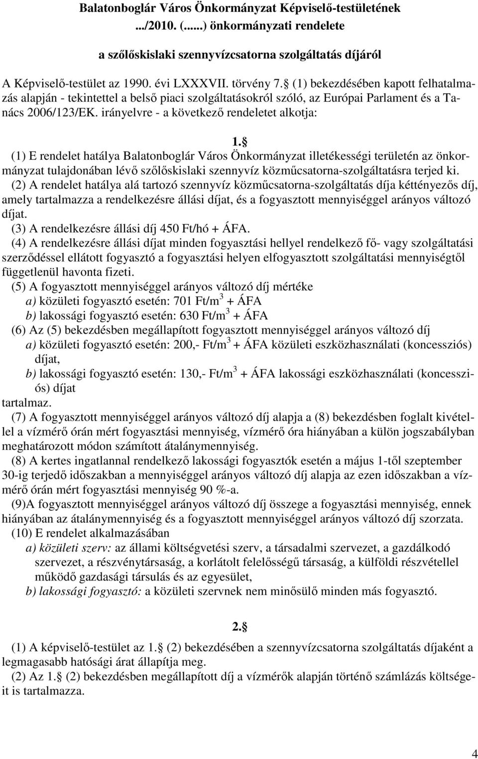 irányelvre - a következı rendeletet alkotja: 1.