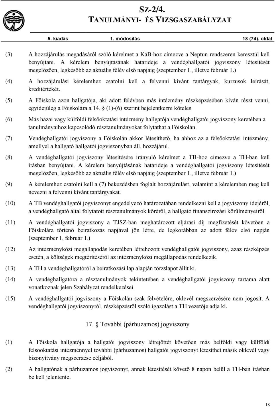 ) (4) A hozzájárulási kérelemhez csatolni kell a felvenni kívánt tantárgyak, kurzusok leírását, kreditértékét.