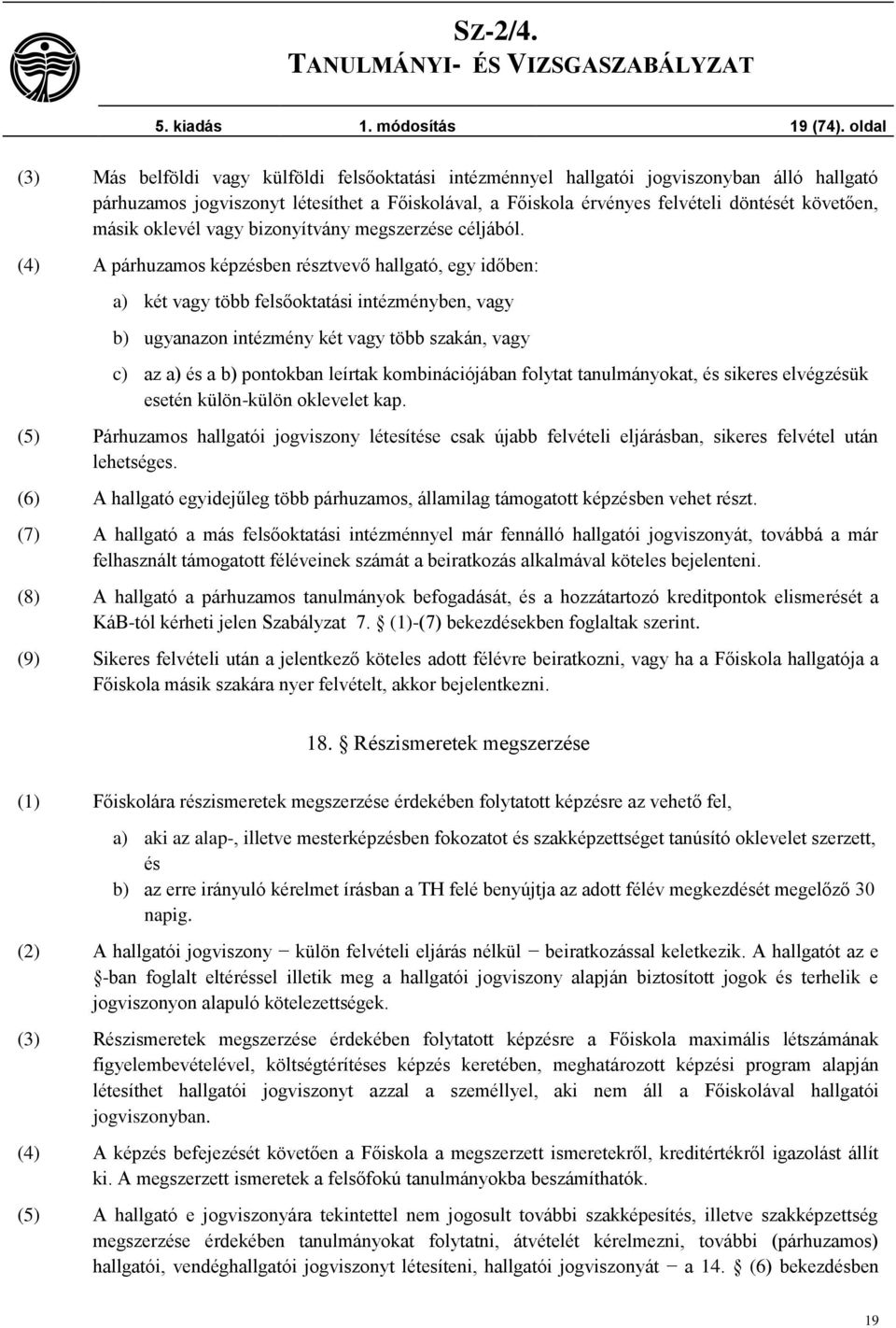 másik oklevél vagy bizonyítvány megszerzése céljából.
