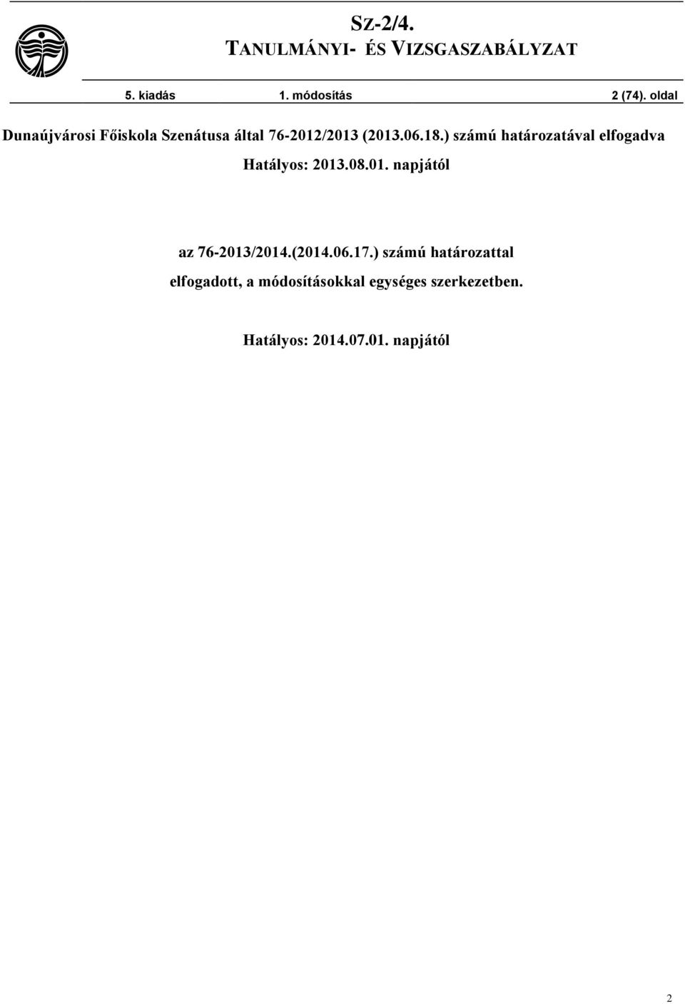 ) számú határozatával elfogadva Hatályos: 2013.08.01. napjától az 76-2013/2014.
