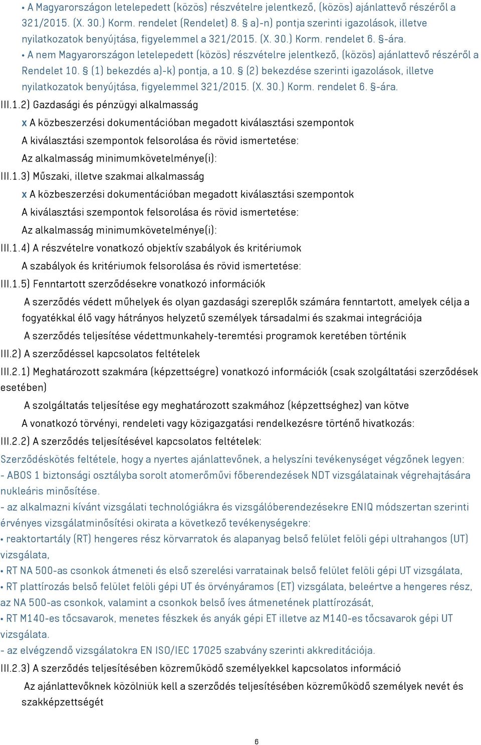 A nem Magyarországon letelepedett (közös) részvételre jelentkező, (közös) ajánlattevő részéről a Rendelet 10. (1) bekezdés a)-k) pontja, a 10.