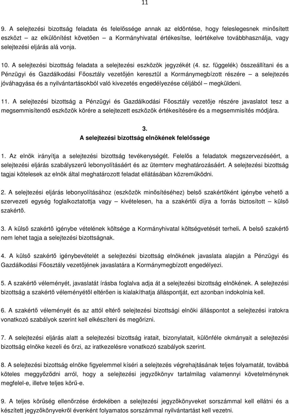 függelék) összeállítani és a Pénzügyi és Gazdálkodási Főosztály vezetőjén keresztül a Kormánymegbízott részére a selejtezés jóváhagyása és a nyilvántartásokból való kivezetés engedélyezése céljából