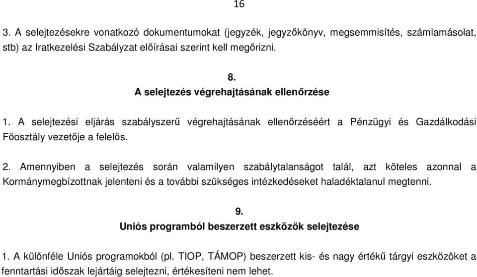 Amennyiben a selejtezés során valamilyen szabálytalanságot talál, azt köteles azonnal a Kormánymegbízottnak jelenteni és a további szükséges intézkedéseket haladéktalanul megtenni. 9.
