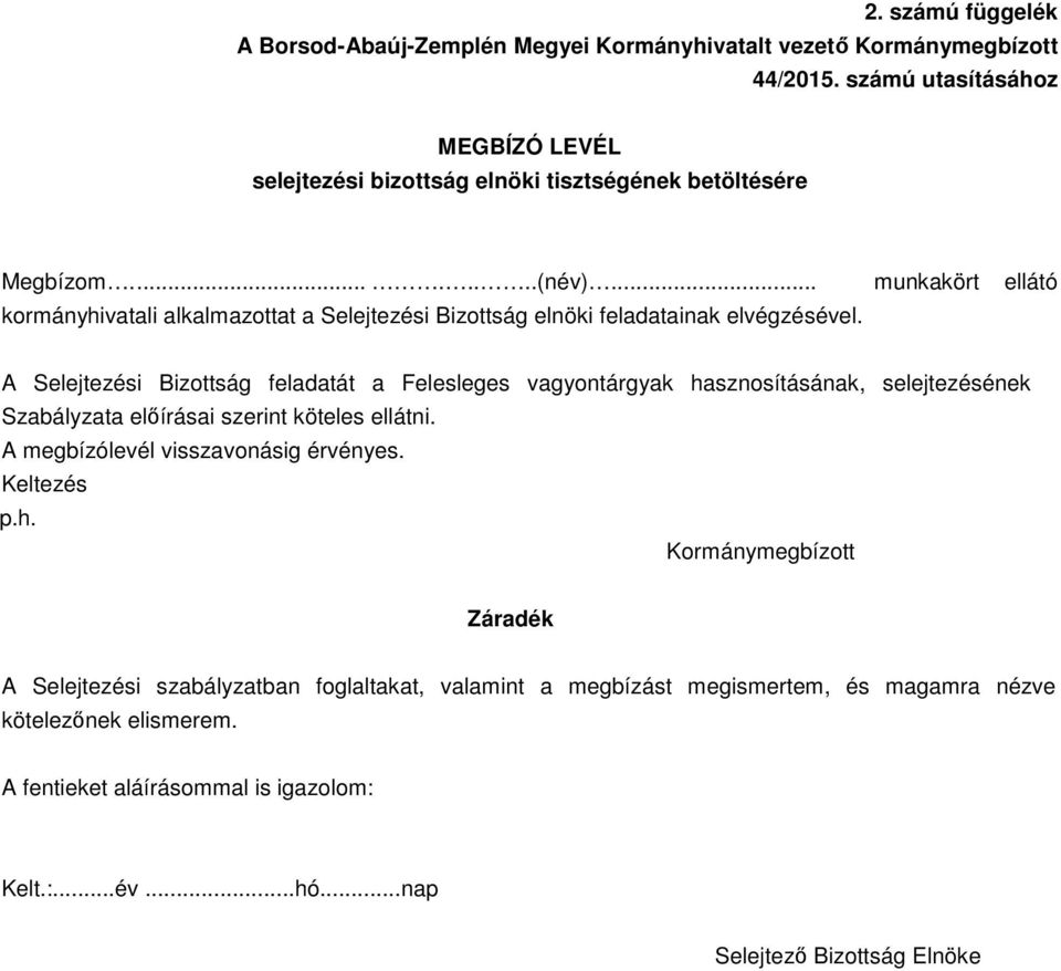 .. munkakört ellátó kormányhivatali alkalmazottat a Selejtezési Bizottság elnöki feladatainak elvégzésével.