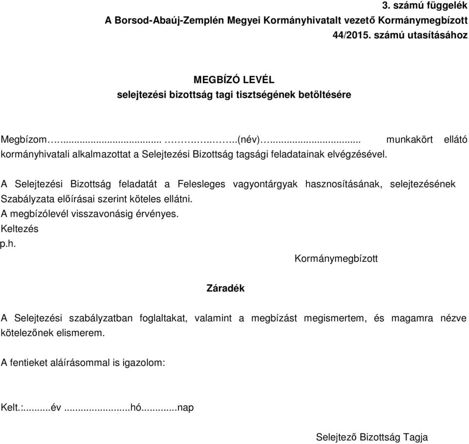 .. munkakört ellátó kormányhivatali alkalmazottat a Selejtezési Bizottság tagsági feladatainak elvégzésével.
