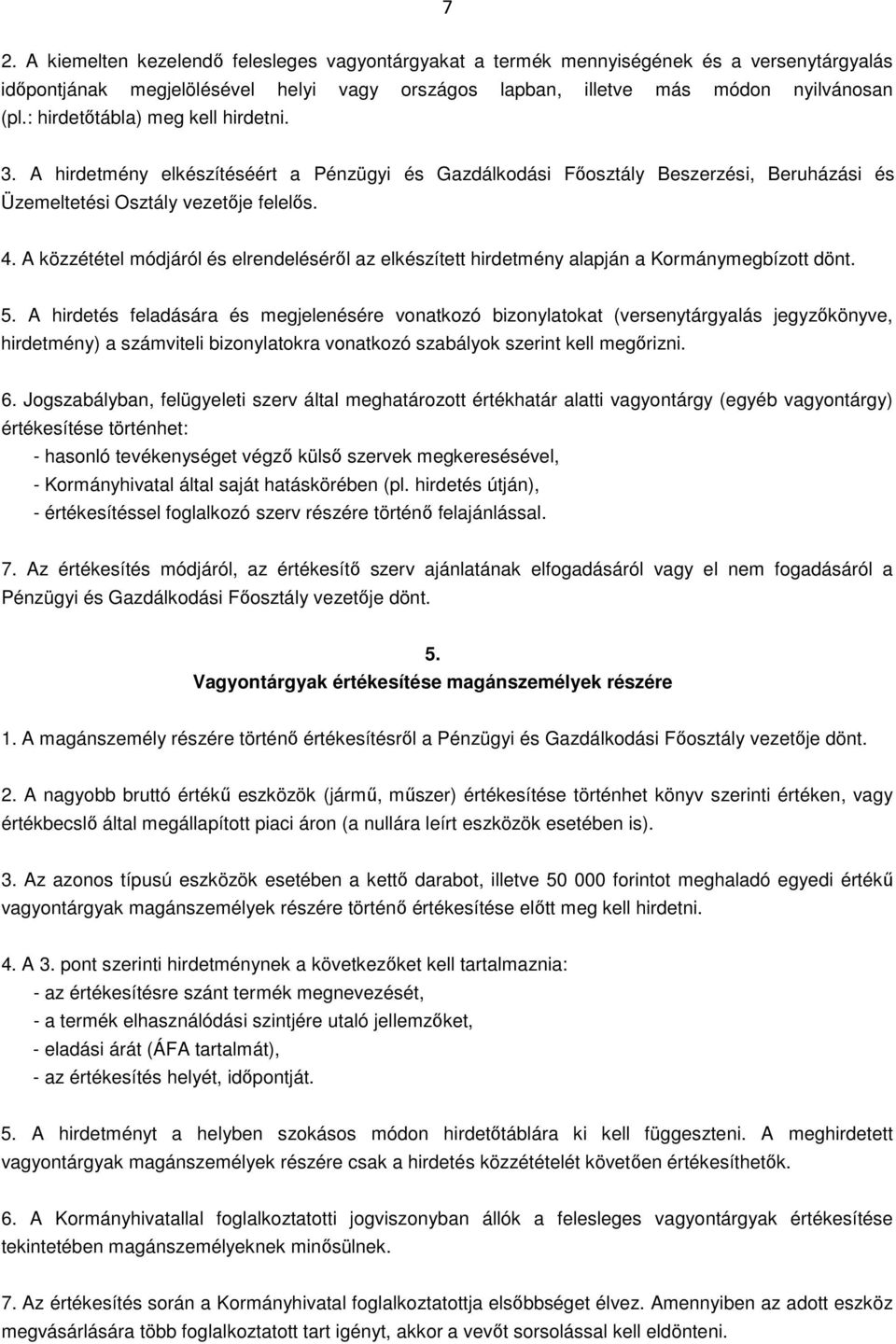 A közzététel módjáról és elrendeléséről az elkészített hirdetmény alapján a Kormánymegbízott dönt. 5.