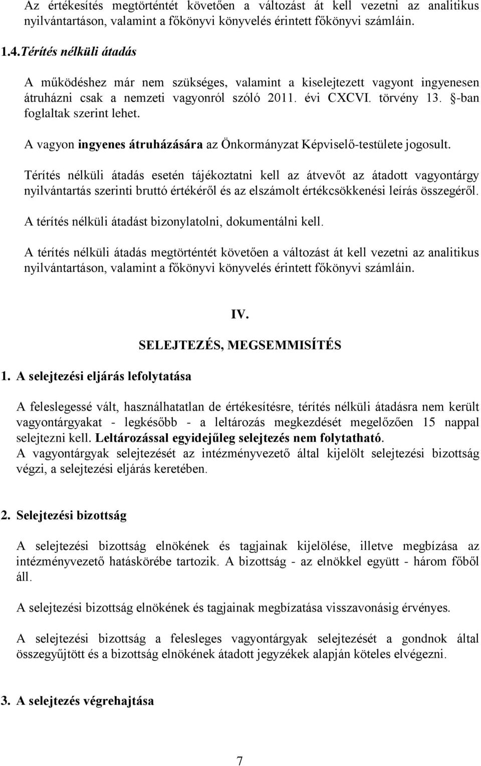 A vagyon ingyenes átruházására az Önkormányzat Képviselő-testülete jogosult.