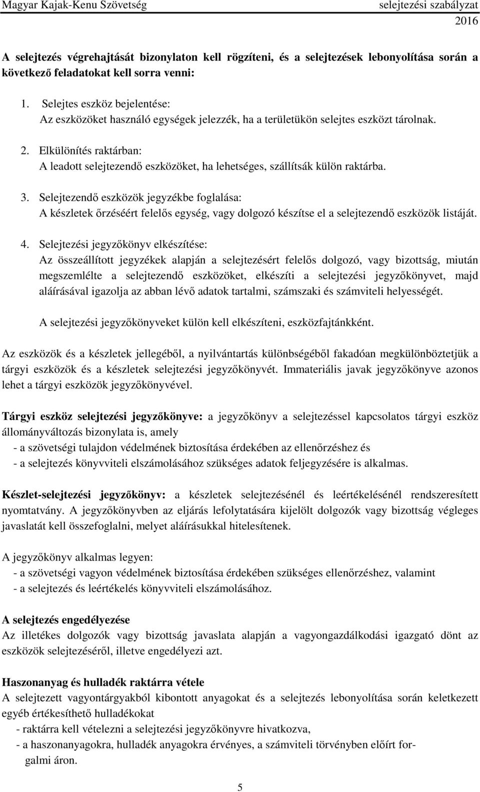Elkülönítés raktárban: A leadott selejtezendő eszközöket, ha lehetséges, szállítsák külön raktárba. 3.