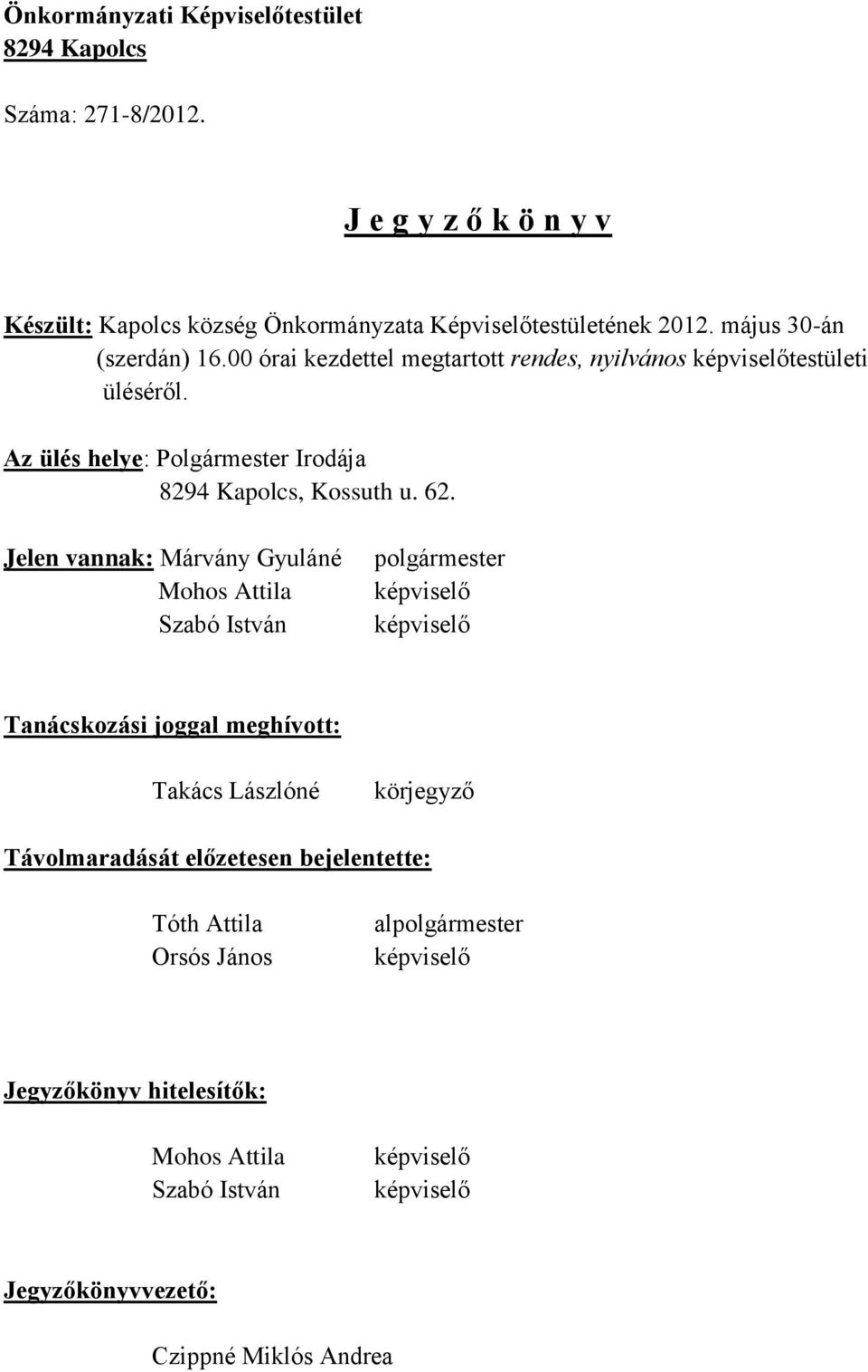 00 órai kezdettel megtartott rendes, nyilvános testületi üléséről. Az ülés helye: Polgármester Irodája 8294 Kapolcs, Kossuth u. 62.