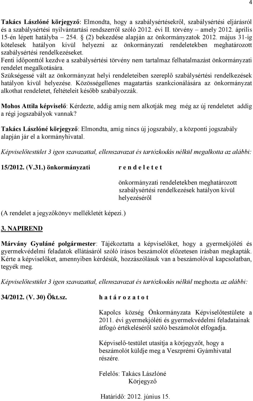 május 31-ig kötelesek hatályon kívül helyezni az önkormányzati rendeletekben meghatározott szabálysértési rendelkezéseket.