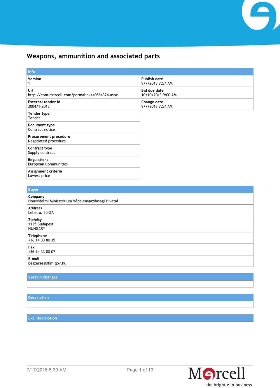 Regulations European Communities Assignment criteria Lowest price Publish date 9/7/2013 7:57 AM Bid due date 10/10/2013 9:00 AM Change date 9/7/2013 7:57 AM Buyer