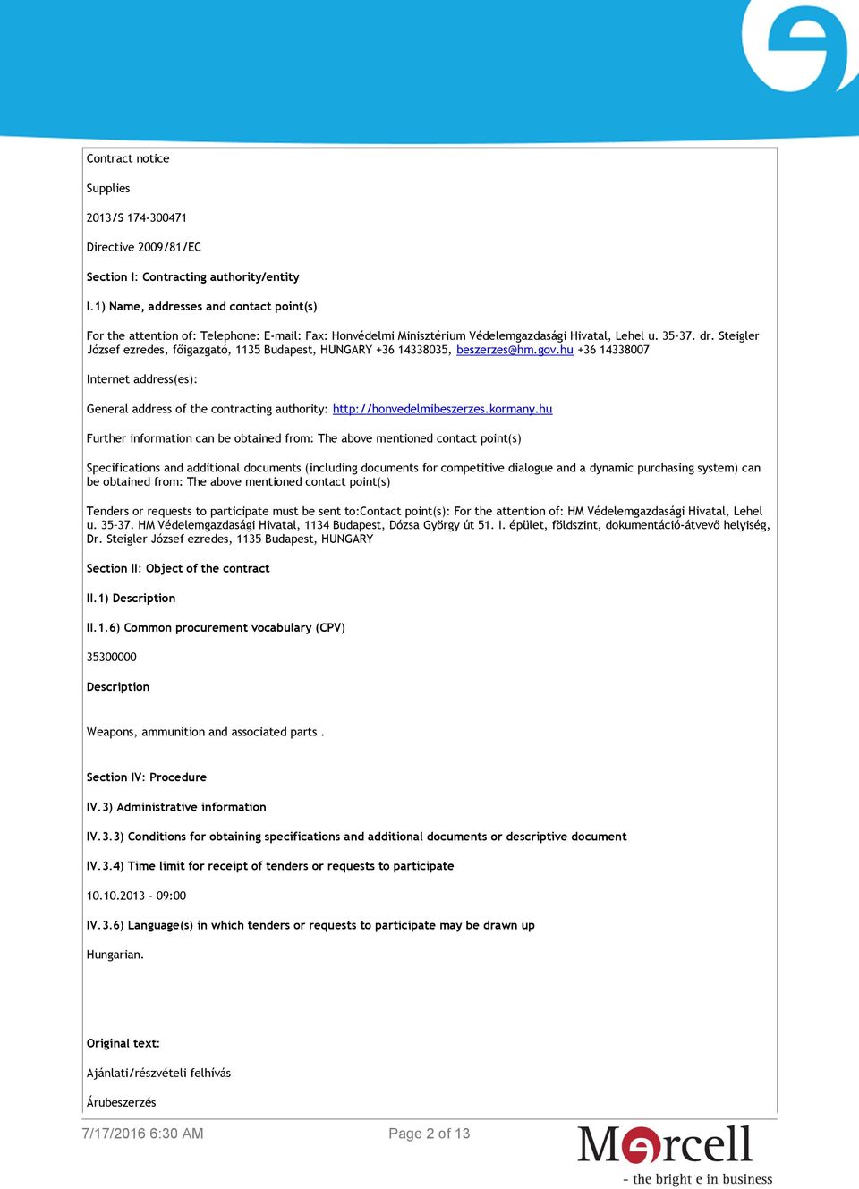 Steigler József ezredes, főigazgató, 1135 Budapest, HUNGARY +36 14338035, beszerzes@hm.gov.