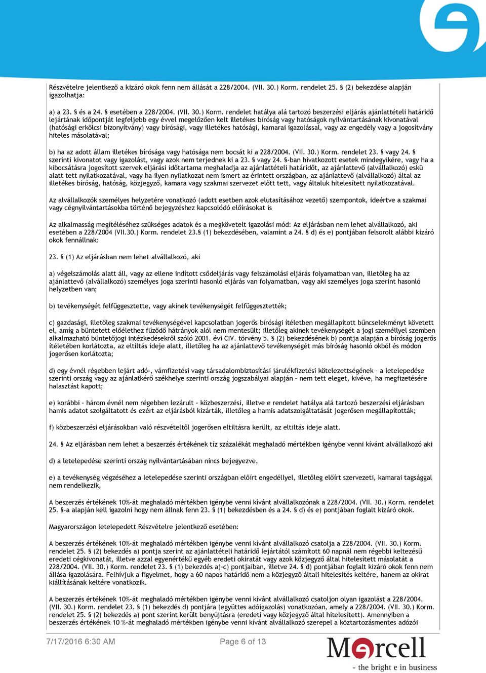 rendelet hatálya alá tartozó beszerzési eljárás ajánlattételi határidő lejártának időpontját legfeljebb egy évvel megelőzően kelt illetékes bíróság vagy hatóságok nyilvántartásának kivonatával