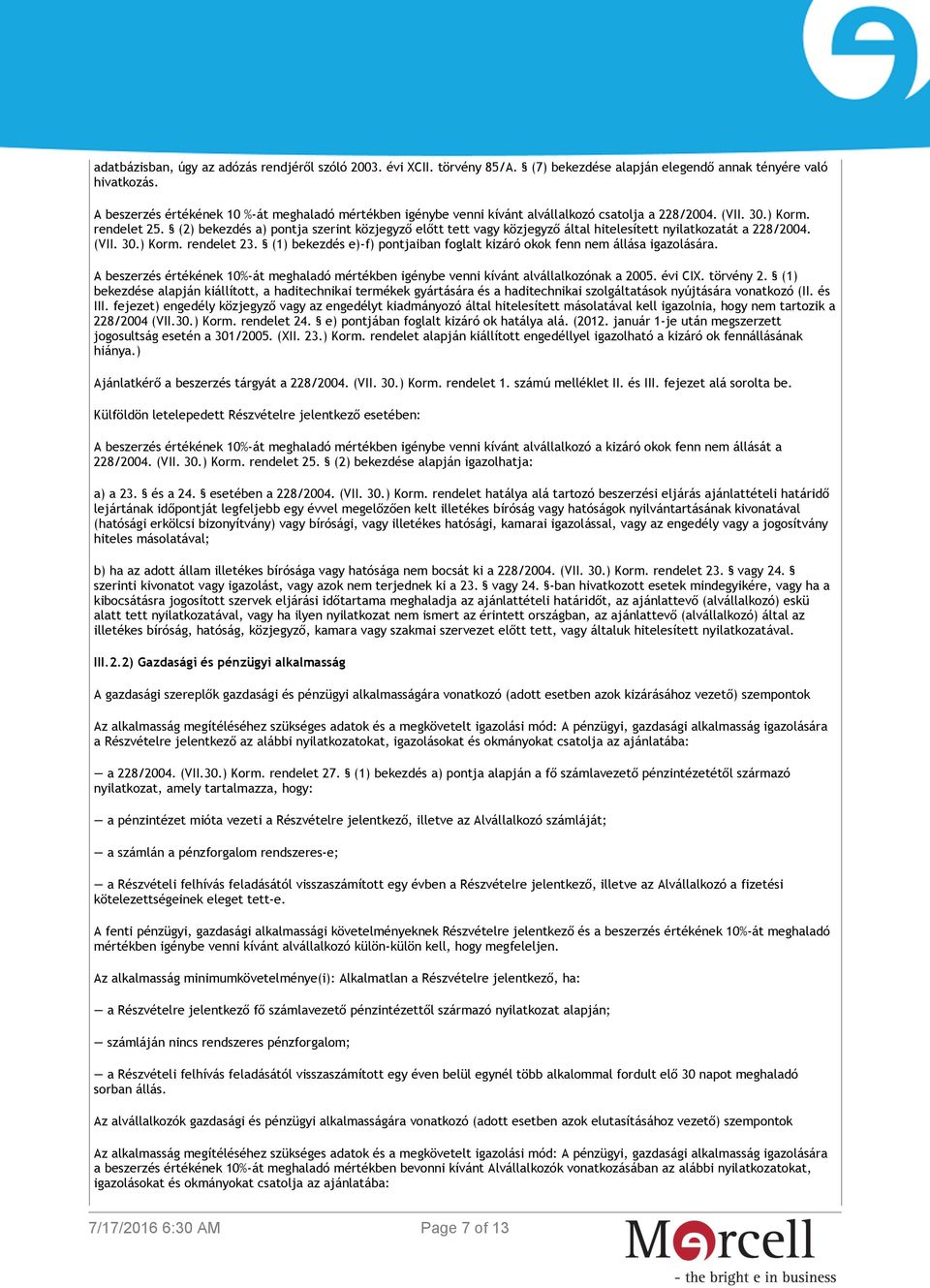 (2) bekezdés a) pontja szerint közjegyző előtt tett vagy közjegyző által hitelesített nyilatkozatát a 228/2004. (VII. 30.) Korm. rendelet 23.