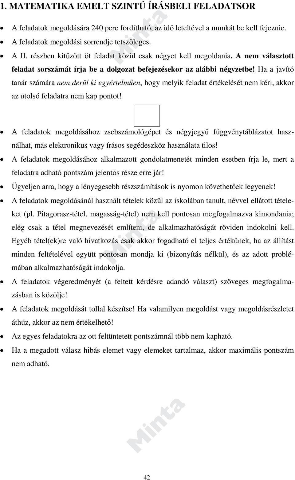 Ha a javító tanár számára nem derül ki egyértelműen, hogy melyik feladat értékelését nem kéri, akkor az utolsó feladatra nem kap pontot!