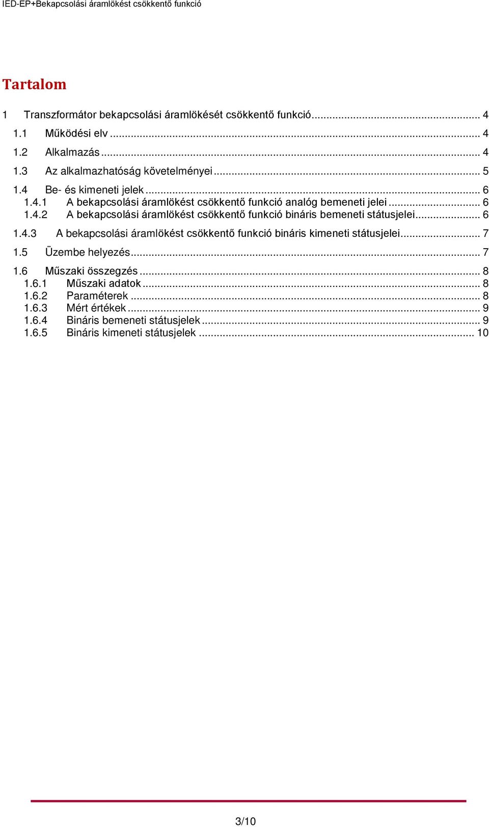 .. 6 1.4.3 A bekapcsolási áramlökést csökkentő funkció bináris kimeneti státusjelei... 7 1.5 Üzembe helyezés... 7 1.6 Műszaki összegzés... 8 1.6.1 Műszaki adatok.