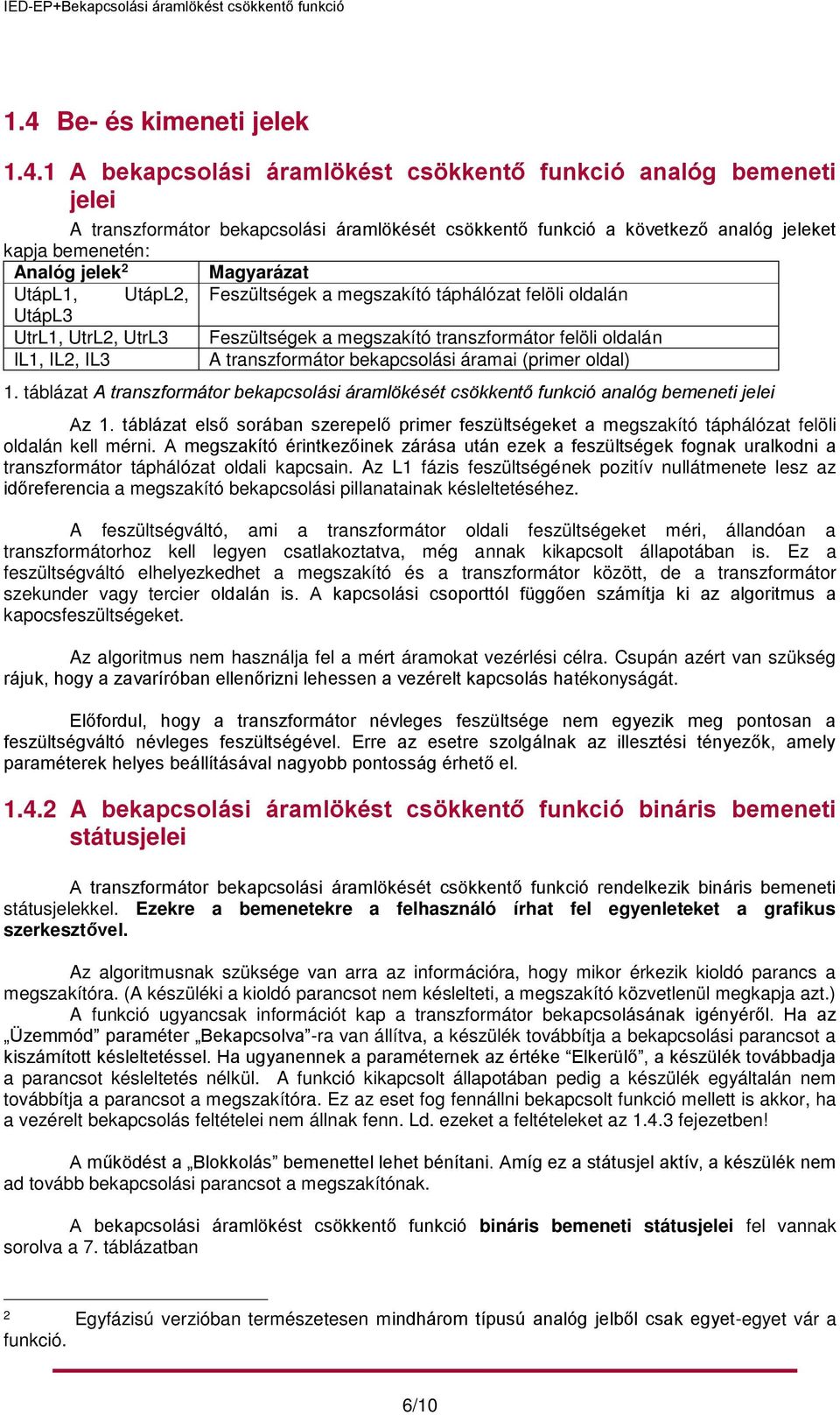 IL3 A transzformátor bekapcsolási áramai (primer oldal) 1. táblázat A transzformátor bekapcsolási áramlökését csökkentő funkció analóg bemeneti jelei Az 1.