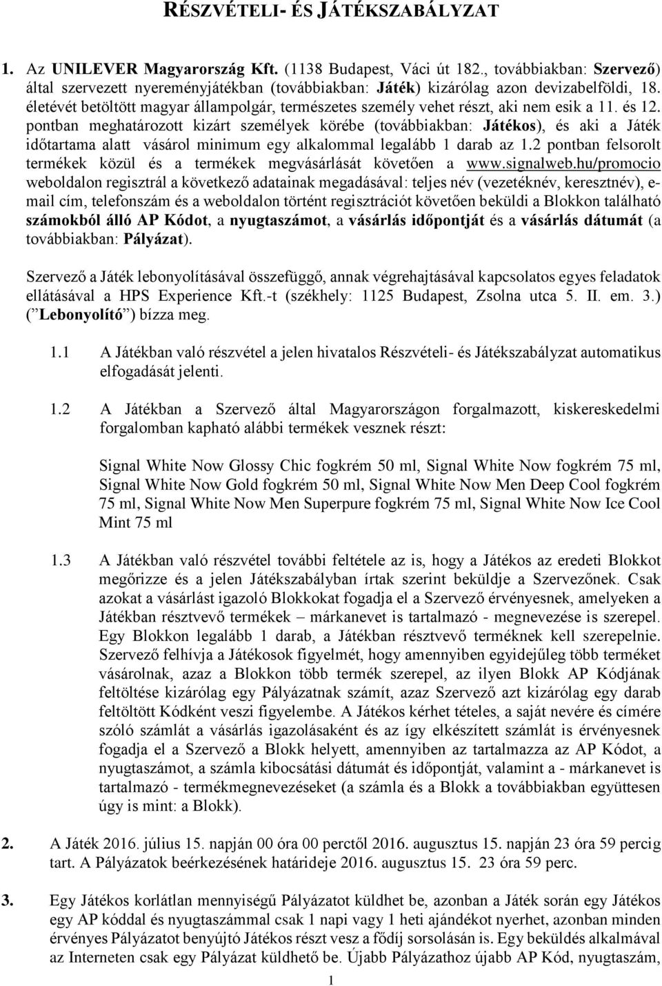 életévét betöltött magyar állampolgár, természetes személy vehet részt, aki nem esik a 11. és 12.