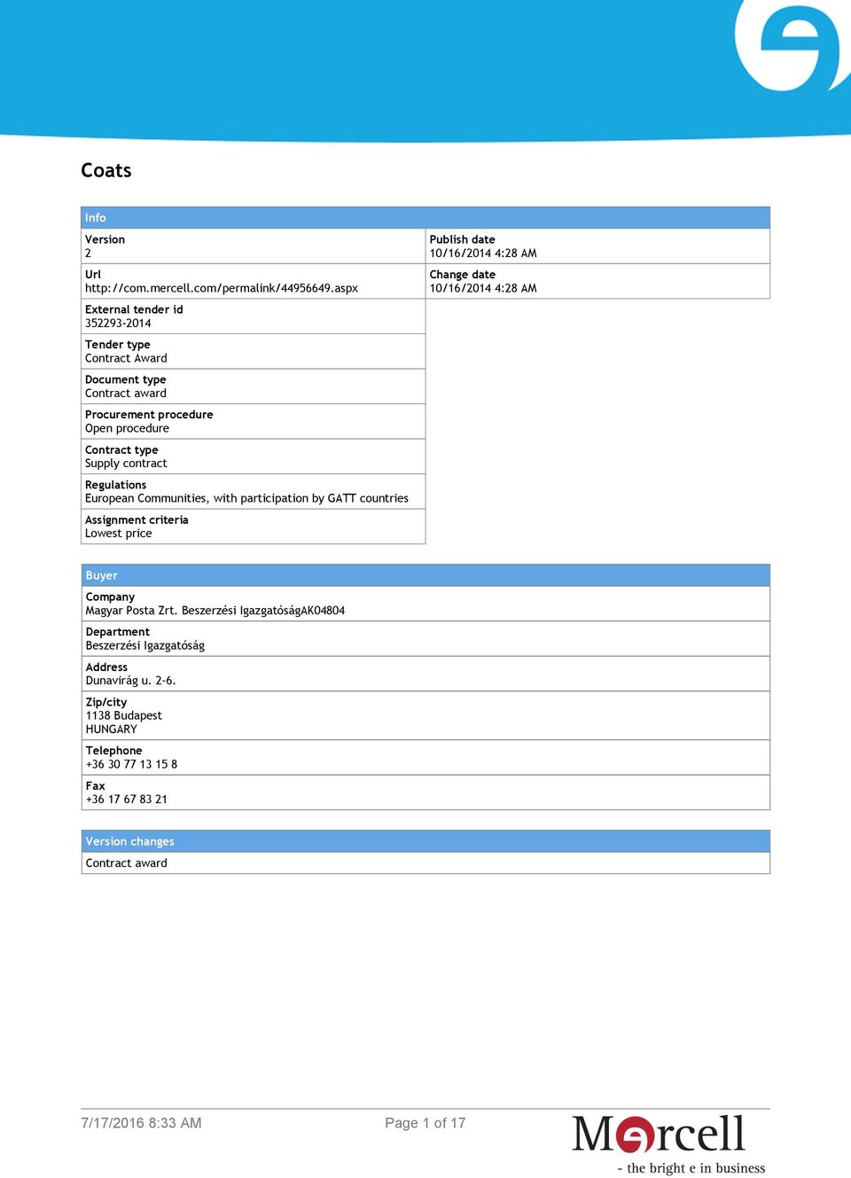 Regulations European Communities, with participation by GATT countries Assignment criteria Lowest price Publish date 10/16/2014 4:28 AM Change date 10/16/2014