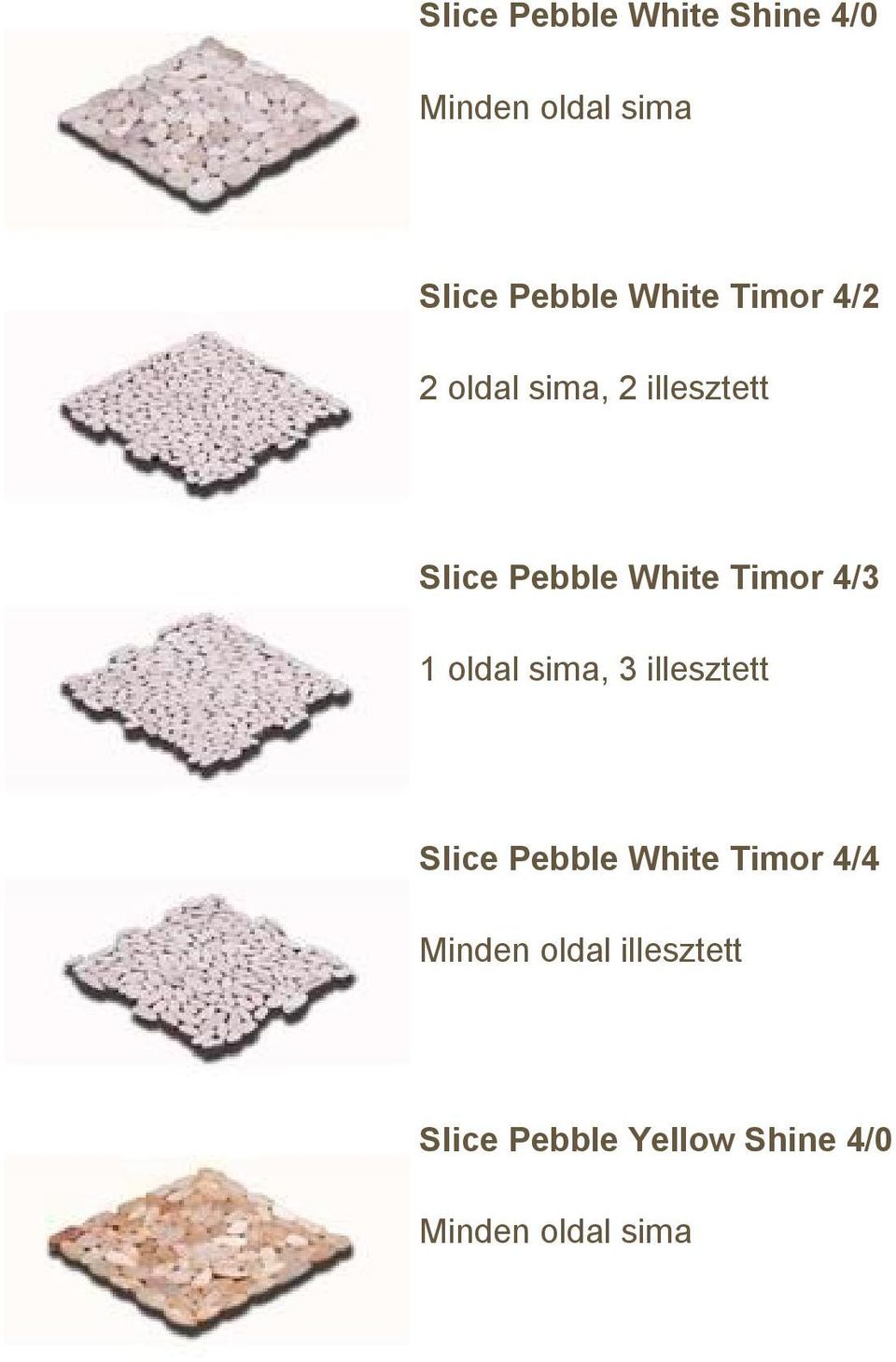 Pebble White Timor 4/3 1 oldal sima, 3 illesztett Slice