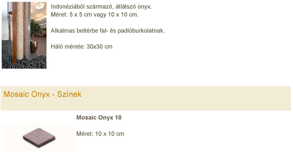 Alkalmas beltérbe fal- és padlóburkolatnak.