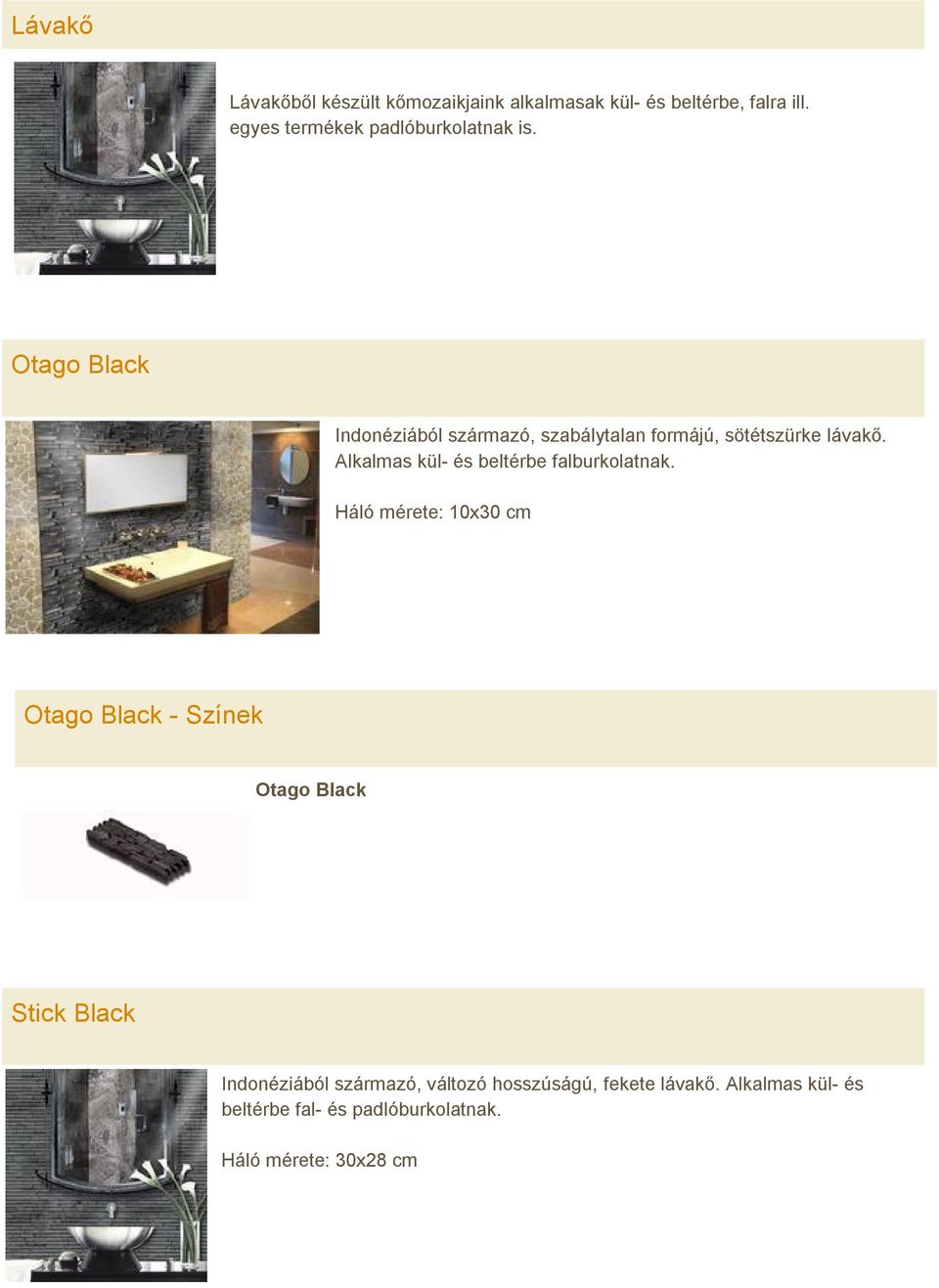Otago Black Indonéziából származó, szabálytalan formájú, sötétszürke lávakő.