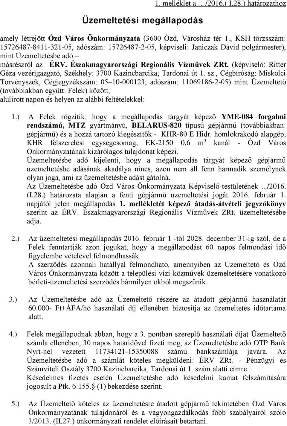 (képviselő: Ritter Géza vezérigazgató, Székhely: 3700 Kazincbarcika; Tardonai út 1. sz.