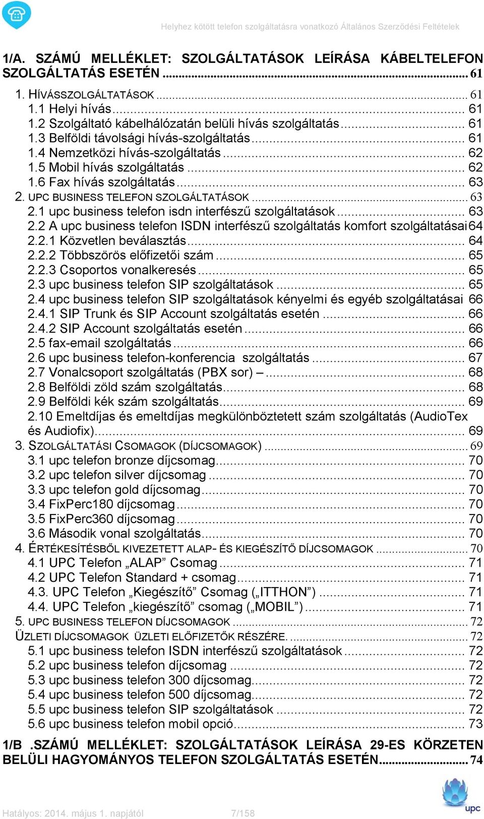 .. 63 2.2 A upc business telefon ISDN interfészű szolgáltatás komfort szolgáltatásai 64 2.2.1 Közvetlen beválasztás... 64 2.2.2 Többszörös előfizetői szám... 65 2.