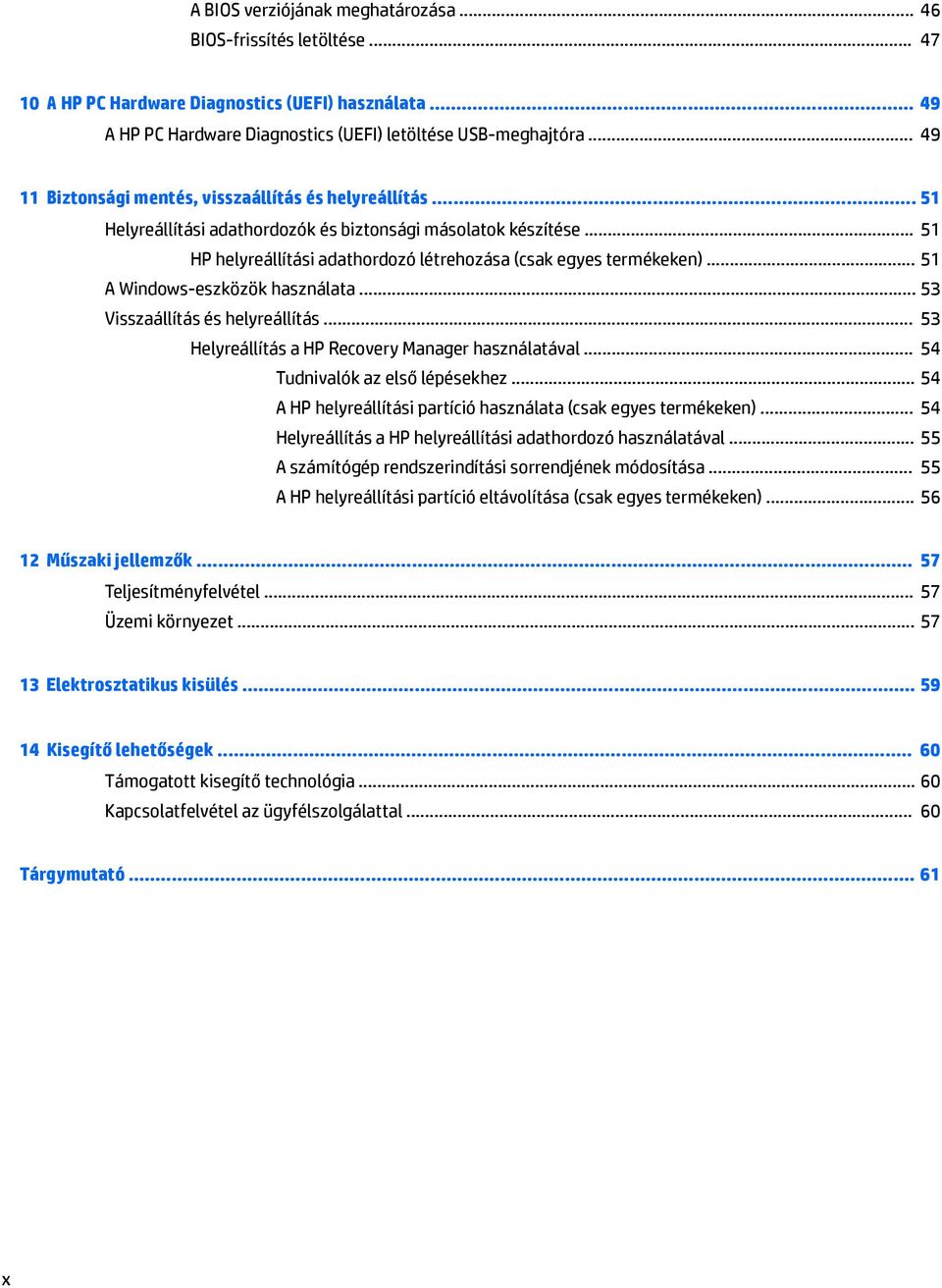 .. 51 A Windows-eszközök használata... 53 Visszaállítás és helyreállítás... 53 Helyreállítás a HP Recovery Manager használatával... 54 Tudnivalók az első lépésekhez.