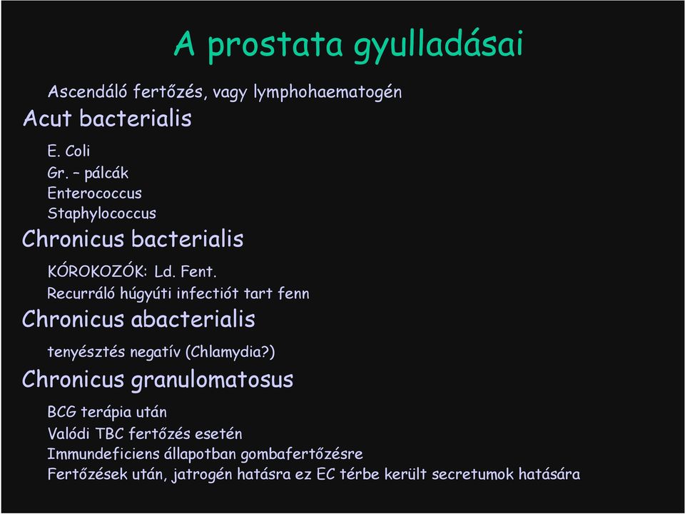 Recurráló húgyúti infectiót tart fenn Chronicus abacterialis tenyésztés negatív (Chlamydia?