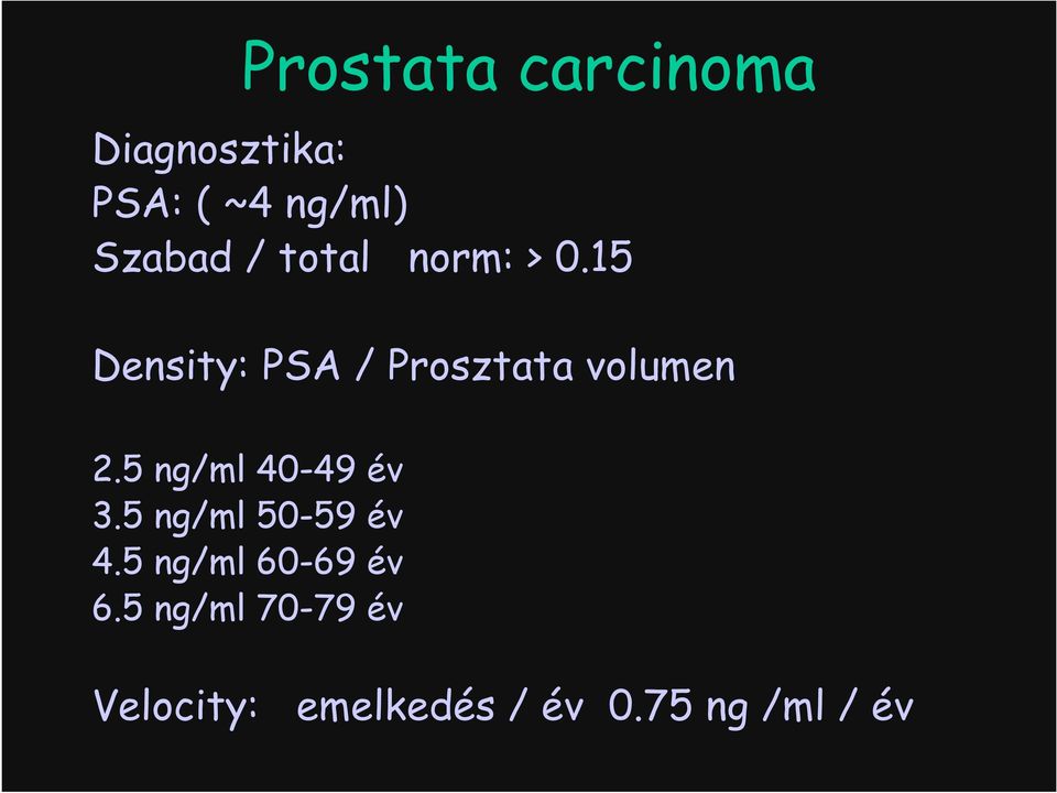 5 ng/ml 40-49 év 3.5 ng/ml 50-59 év 4.5 ng/ml 60-69 év 6.