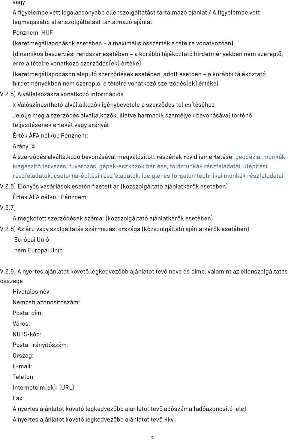 (keretmegállapodáson alapuló szerződések esetében, adott esetben a korábbi tájékoztató hirdetményekben nem szereplő, e tételre vonatkozó szerződés(ek) értéke) V.2.