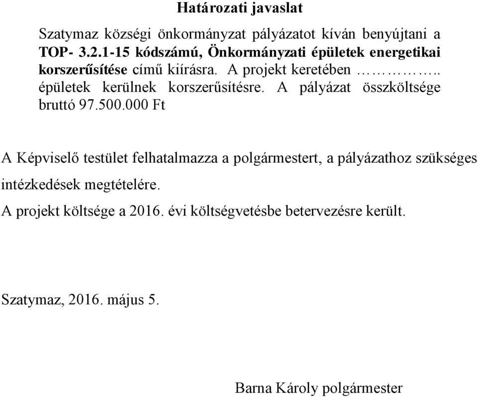 . épületek kerülnek korszerűsítésre. A pályázat összköltsége bruttó 97.500.