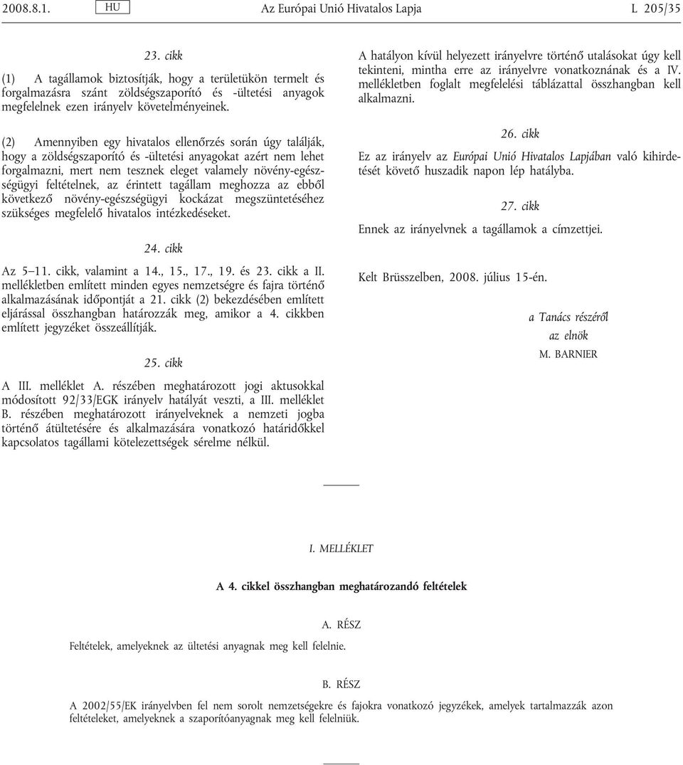 (2) Amennyiben egy hivatalos ellenőrzés során úgy találják, hogy a zöldségszaporító és -ültetési anyagokat azért nem lehet forgalmazni, mert nem tesznek eleget valamely növény-egészségügyi