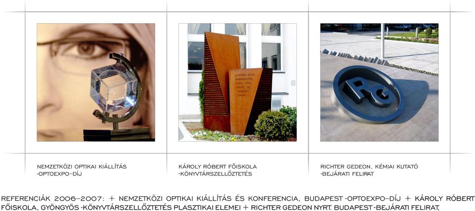 2006 2007: + NEMZETKÖZI OPTIKAI KIÁLLÍTÁS ÉS KONFERENCIA, - OPTOEXPO DÍJ + KÁROLY