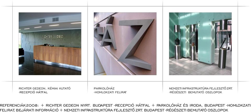 -RÉGÉSZETI BEMUTATÓ OSZLOPOK REFERENCIÁK2008: + RICHTER GEDEON NYRT.