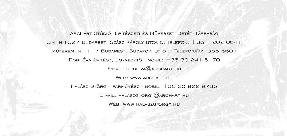 Telefon/Fax: 385 6607 Dobi Éva építész, ügyvezetõ - mobil: +36 30 241 5170 E-mail: dobieva@archart.