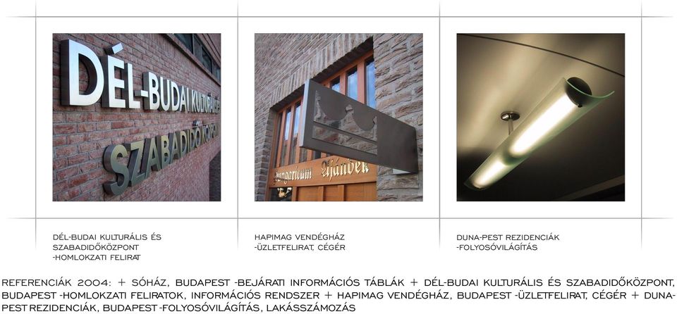 TÁBLÁK + DÉL-BUDAI KULTURÁLIS ÉS SZABADIDÕKÖZPONT, -HOMLOKZATI FELIRATOK, INFORMÁCIÓS RENDSZER