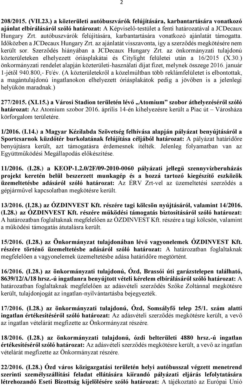 Szerződés hiányában a JCDecaux Hungary Zrt. az önkormányzati tulajdonú közterületeken elhelyezett óriásplakátai és Citylight felületei után a 16/2015 (X.30.